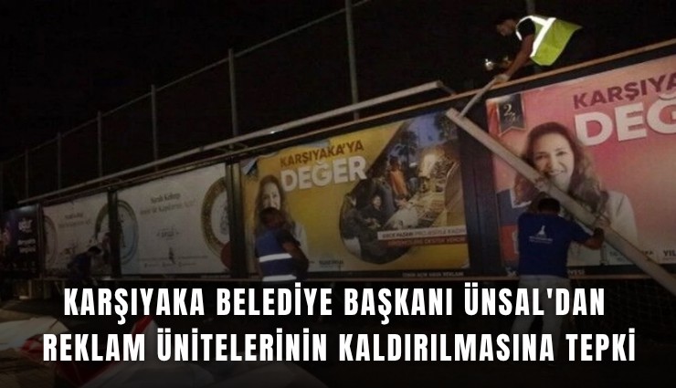 Karşıyaka Belediye Başkanı Ünsal'dan reklam ünitelerinin kaldırılmasına tepki