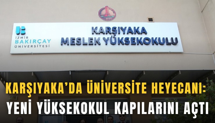 Karşıyaka’da üniversite heyecanı: Yeni yüksekokul kapılarını açtı