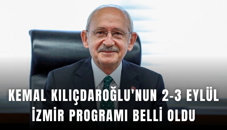 Kemal Kılıçdaroğlu'nun 2-3 Eylül İzmir programı belli oldu