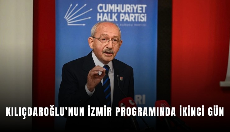 Kılıçdaroğlu’nun İzmir programında ikinci gün