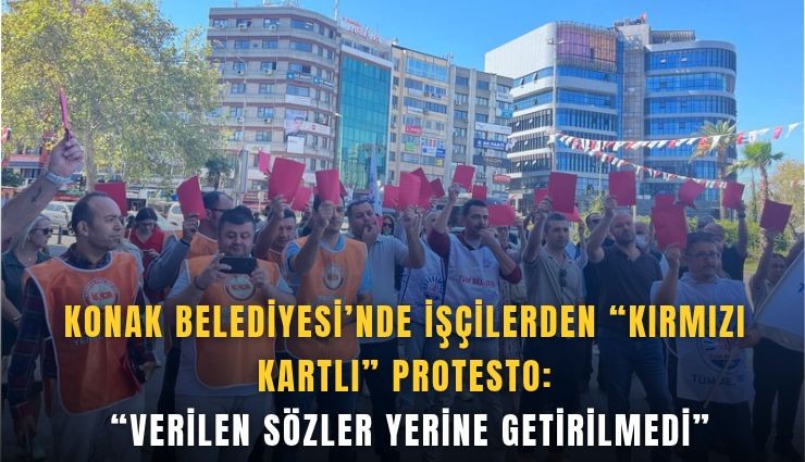 Konak Belediyesi’nde işçilerden kırmızı kartlı protesto