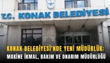 Konak Belediyesi'nde yeni müdürlük kuruluyor