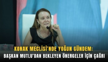 Konak Meclisi’nde yoğun gündem: Başkan Mutlu’dan bekleyen önergeler için çağrı