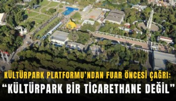 Kültürpark Platformu’ndan fuar öncesi çağrı: Kültürpark bir ticarethane değil