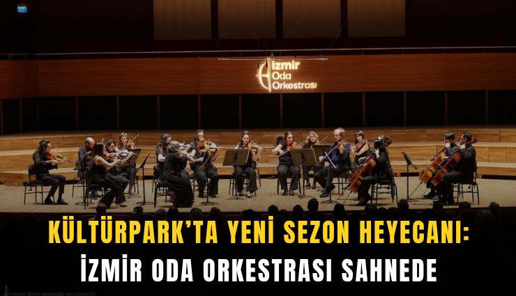 Kültürpark’ta yeni sezon heyecanı: İzmir Oda Orkestrası sahnede