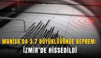 Manisa’da 3.7 büyüklüğünde deprem: İzmir’de hissedildi