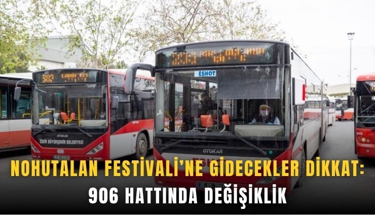 Nohutalan Festivali’ne gidecekler dikkat: 906 hattında değişiklik