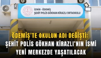 Ödemiş’te okulun adı değişti: Şehit Polis Gökhan Kirazlı’nın ismi yeni merkezde yaşatılacak