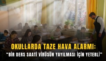 Okullarda taze hava alarmı: Bir ders saati virüsün yayılması için yeterli