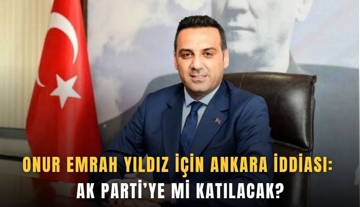 Onur Emrah Yıldız için Ankara iddiası: AK Parti’ye mi katılacak?