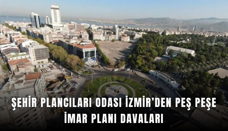 Şehir Plancıları Odası İzmir’den peş peşe imar planı davaları