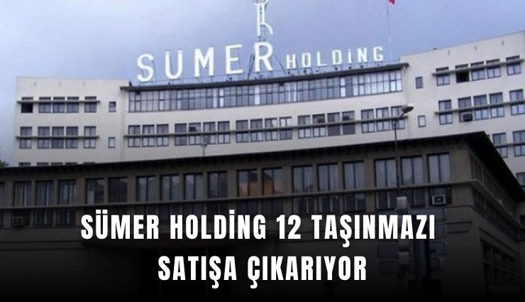 Sümer Holding 12 taşınmazı satışa çıkarıyor