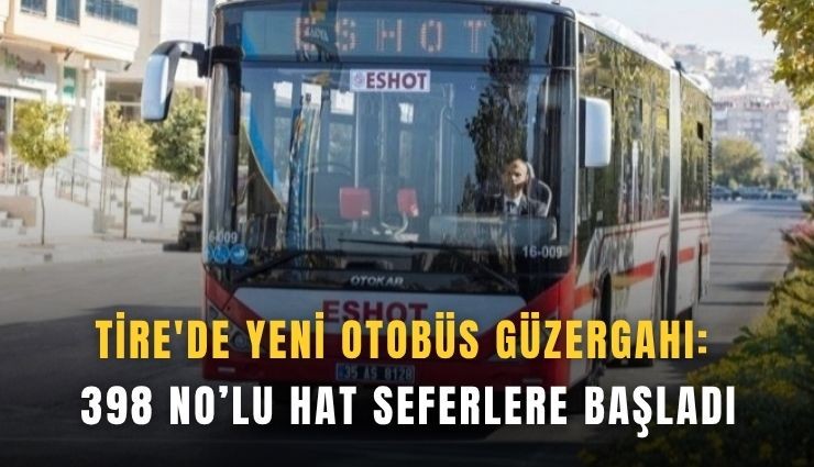 Tire'de yeni otobüs güzergahı: 398 No’lu hat seferlere başladı