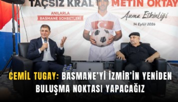 Tugay: Basmane’yi İzmir’in yeniden buluşma noktası yapacağız