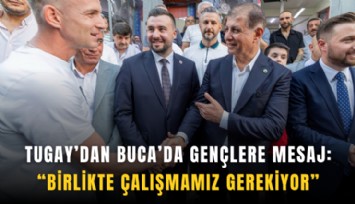 Tugay’dan Buca’da gençlere mesaj: Birlikte çalışmamız gerekiyor