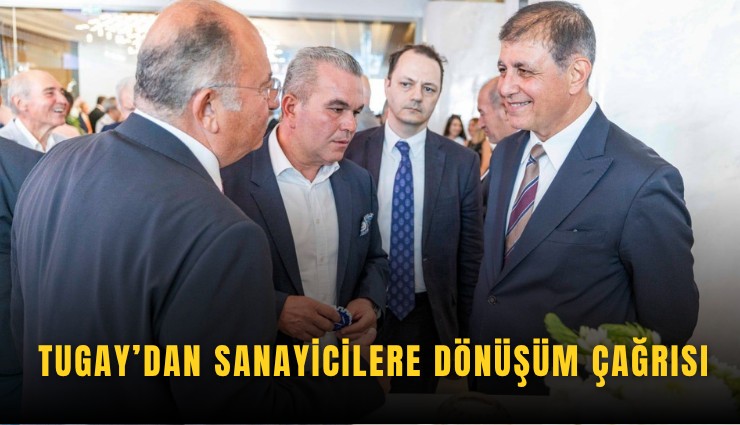 Tugay’dan sanayicilere dönüşüm çağrısı