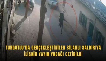Turgutlu'da gerçekleştirilen silahlı saldırıya ilişkin yayın yasağı
