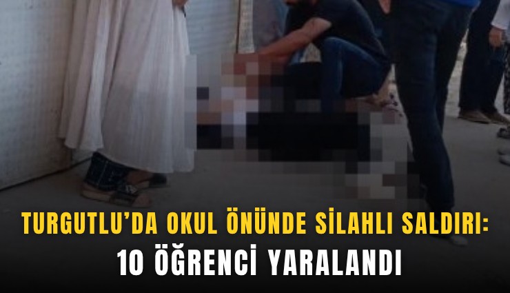 Turgutlu’da okul önünde silahlı saldırı: 10 öğrenci yaralandı