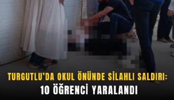 Turgutlu’da okul önünde silahlı saldırı: 10 öğrenci yaralandı