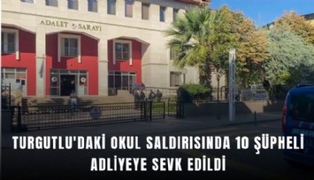 Turgutlu'daki okul saldırısında 10 şüpheli adliyeye sevk edildi