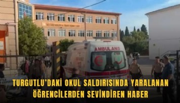 Turgutlu’daki okul saldırısında yaralanan öğrencilerden sevindiren haber
