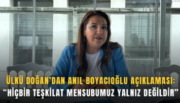 Ülkü Doğan’dan Anıl Boyacıoğlu açıklaması: Hiçbir teşkilat mensubumuz yalnız değildir