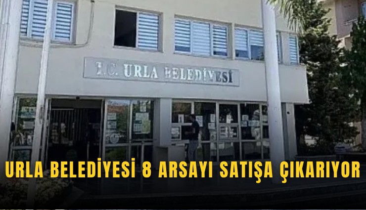 Urla Belediyesi 8 arsayı satışa çıkarıyor
