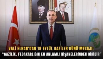 Vali Elban’dan 19 Eylül Gaziler Günü mesajı: Gazilik, fedakarlığın en anlamlı nişanelerinden biridir
