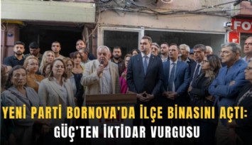 YENİ Parti Bornova’da ilçe binasını açtı: Güç’ten iktidar vurgusu