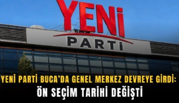 Yeni Parti Buca’da Genel Merkez devreye girdi: Ön seçim tarihi değişti