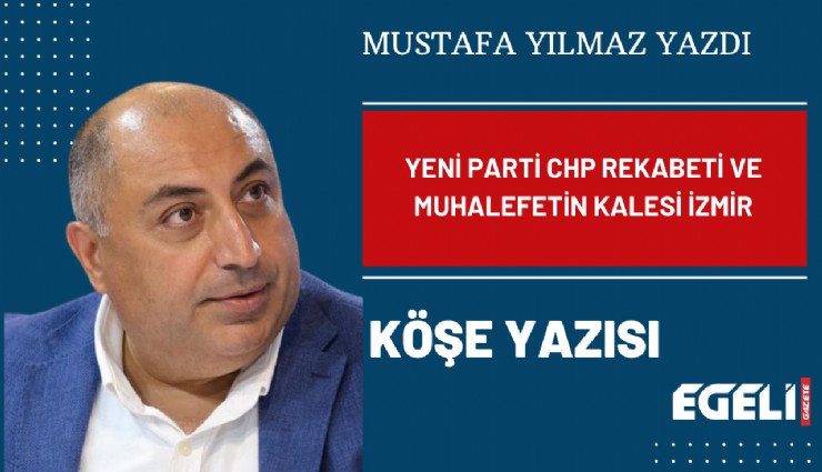 Yeni Parti CHP rekabeti ve muhalefetin kalesi İzmir