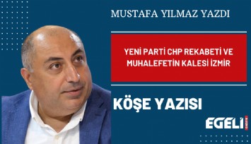 Yeni Parti CHP rekabeti ve muhalefetin kalesi İzmir