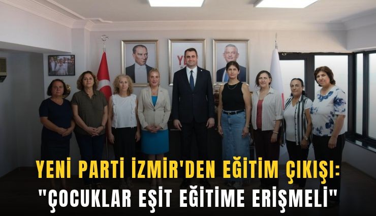 YENİ Parti İzmir'den eğitim çıkışı: 'Çocuklar eşit eğitime erişmeli'