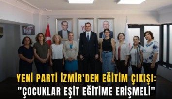 YENİ Parti İzmir'den eğitim çıkışı: 'Çocuklar eşit eğitime erişmeli'
