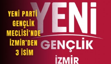 YENİ Parti İzmir’den Gençlik Meclisi’ne 3 isim