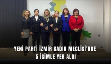 YENİ Parti İzmir Kadın Meclisi’nde 5 isimle yer aldı